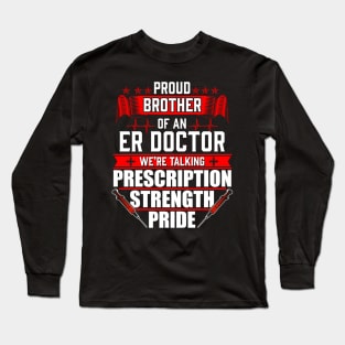 Proud Brother of an Emergency Room ER Doctor Long Sleeve T-Shirt